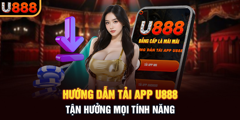 Hướng dẫn tải app U888