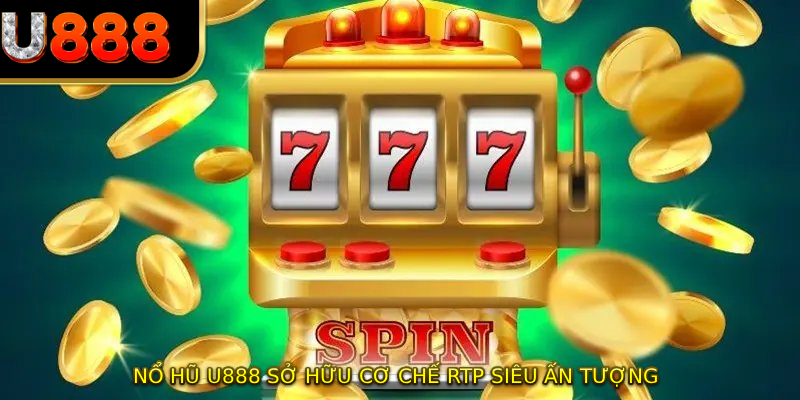 Nổ hũ U888 sở hữu cơ chế RTP siêu ấn tượng 