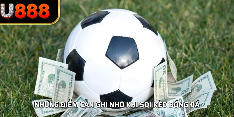 Những điểm cần ghi nhớ khi soi kèo bóng đá
