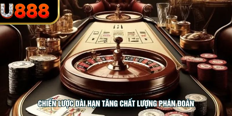 Chiến lược dài hạn tăng chất lượng phán đoán