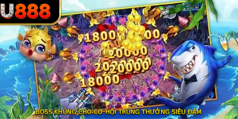 Boss khủng cho cơ hội trúng thưởng siêu đậm