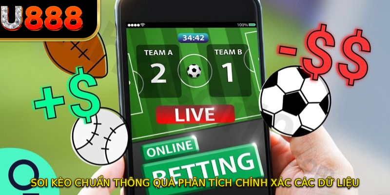 Soi kèo chuẩn thông quá phân tích chính xác các dữ liệu